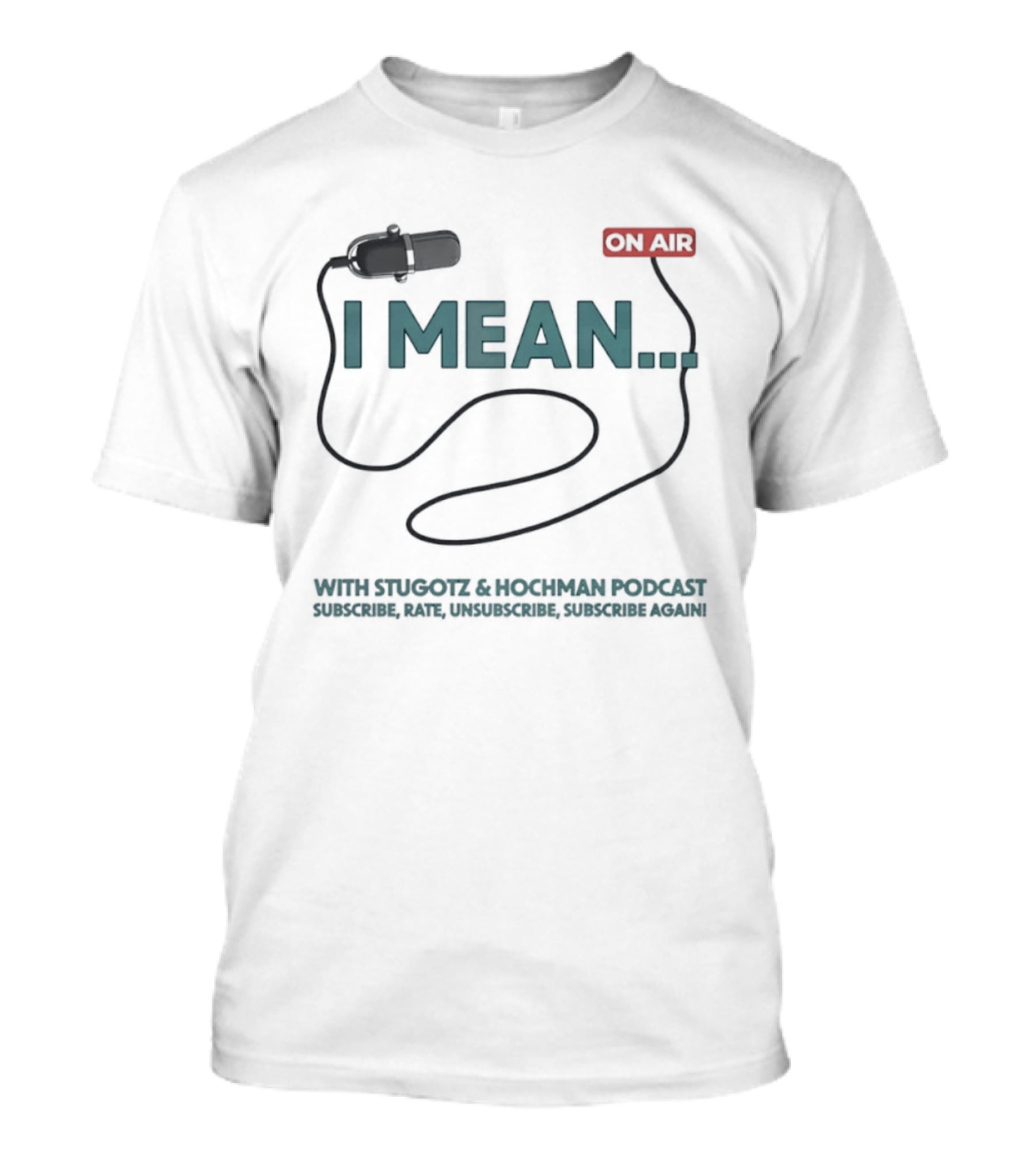I Mean Stugotz Hochman Podcast On Air Microphone T-Shirt