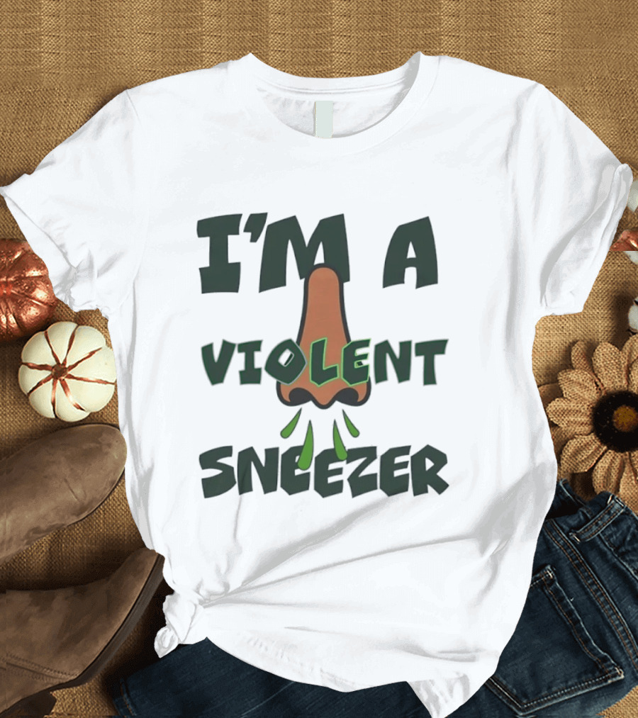 I'm A Violent Sneezer Nose Sneezing Allergies T-Shirt