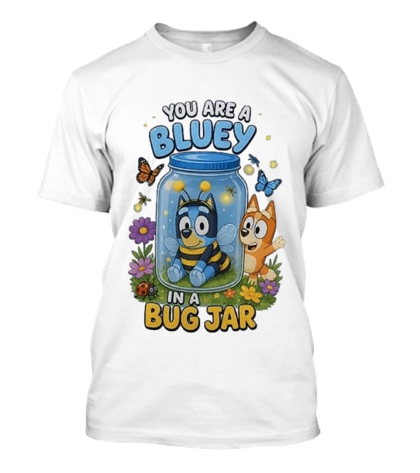 You Are A Bluey In A Bug Jar Butterfly Ladybug Flowers T-Shirt