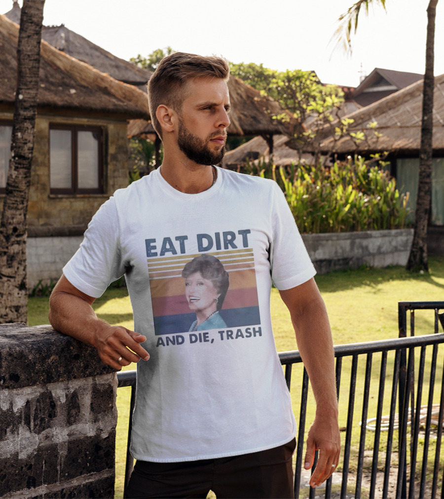 Eat Dirt And Die Trash Dorothy Zbornak Humor T-Shirt