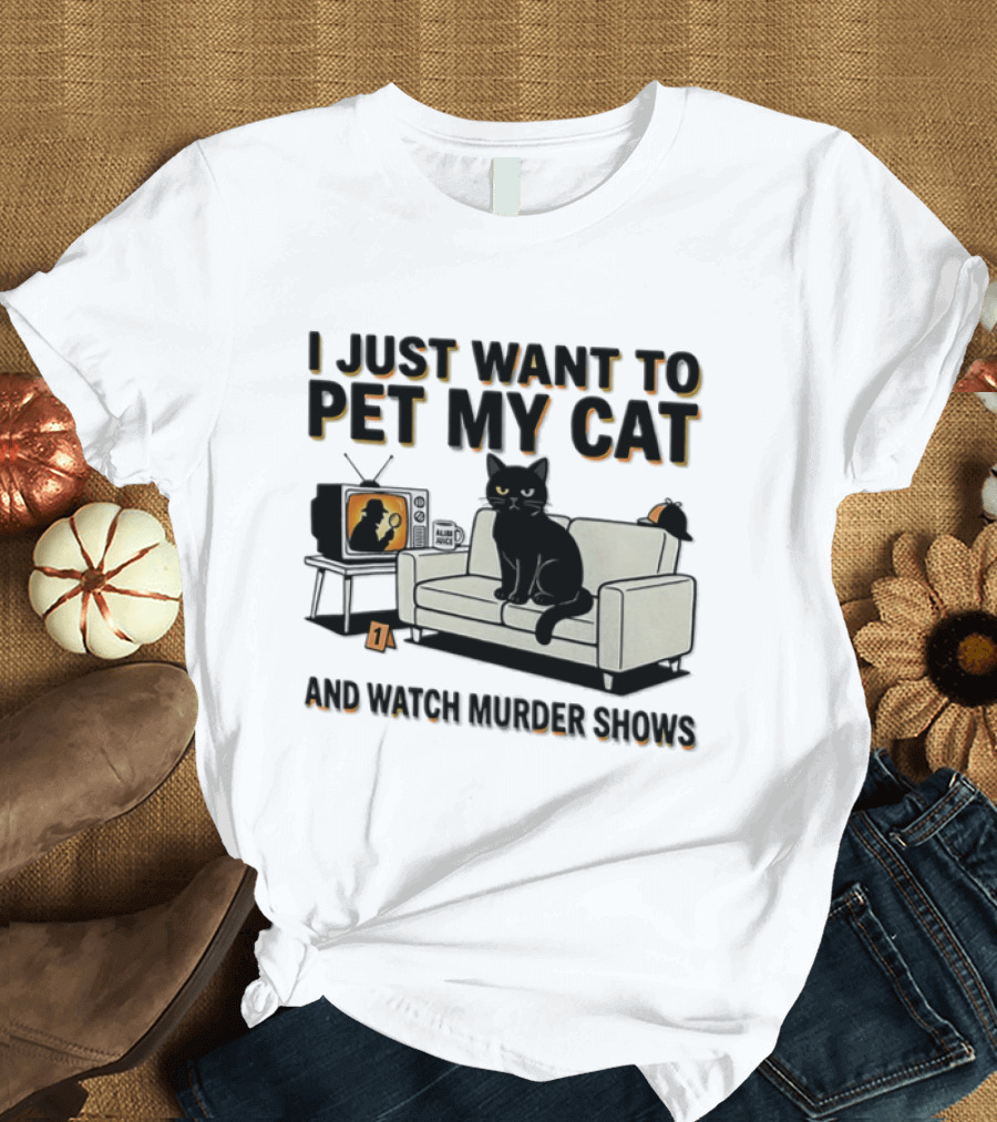 I Just Want To Pet My Cat And Murder Shows Sofa Cat TV T-Shirt