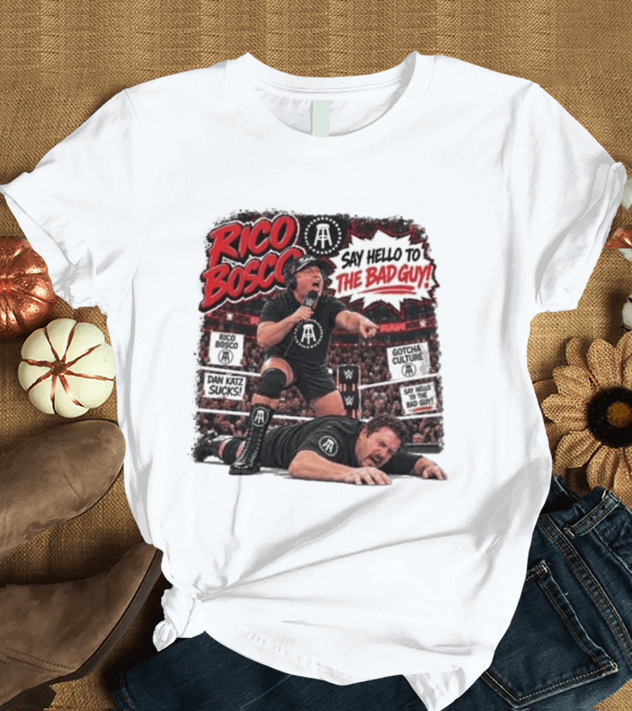 Rico Bosco Say Hello To The Bad Guy Dan Katz Sucks Wrestling Showdown Gotcha Culture T-Shirt