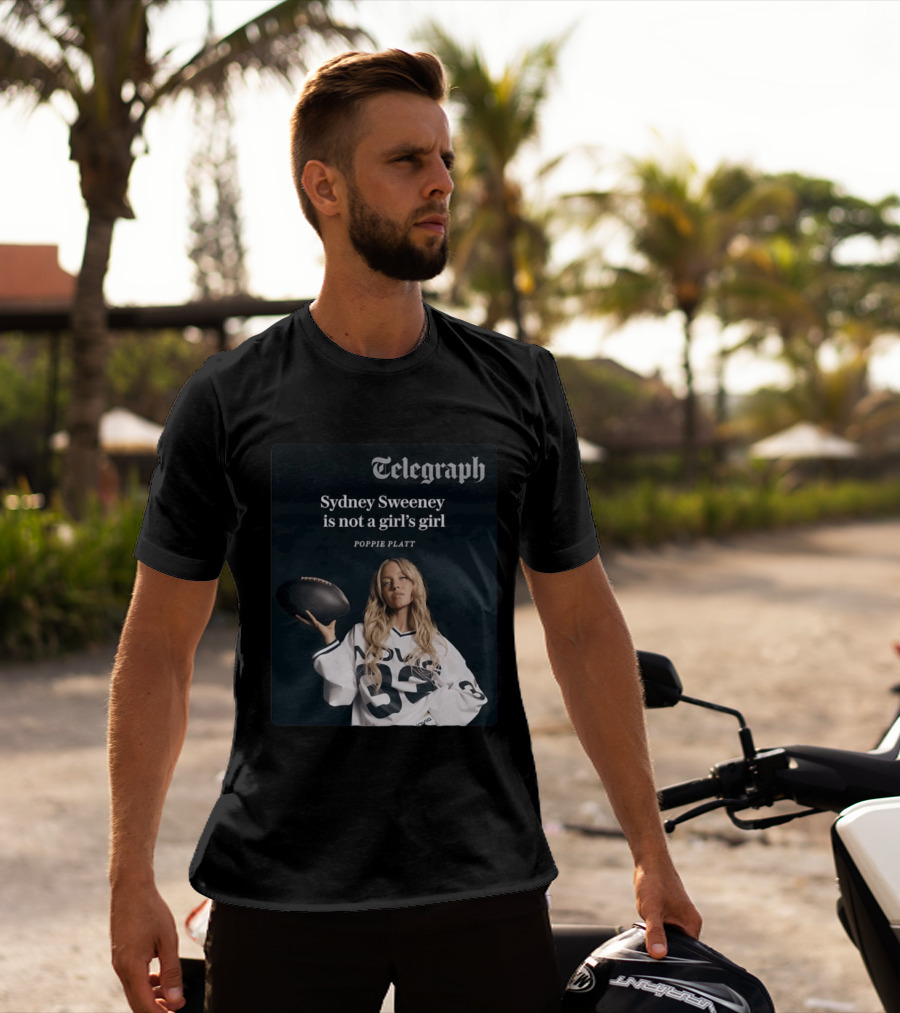 Telegraph Feature Sydney Sweeney Is Not A Girl's Girl Poppie Platt T-Shirt