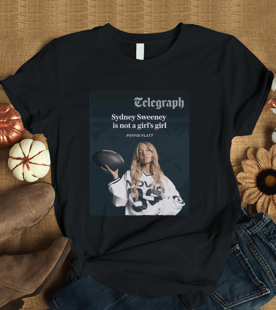 Telegraph Feature Sydney Sweeney Is Not A Girl's Girl Poppie Platt T-Shirt