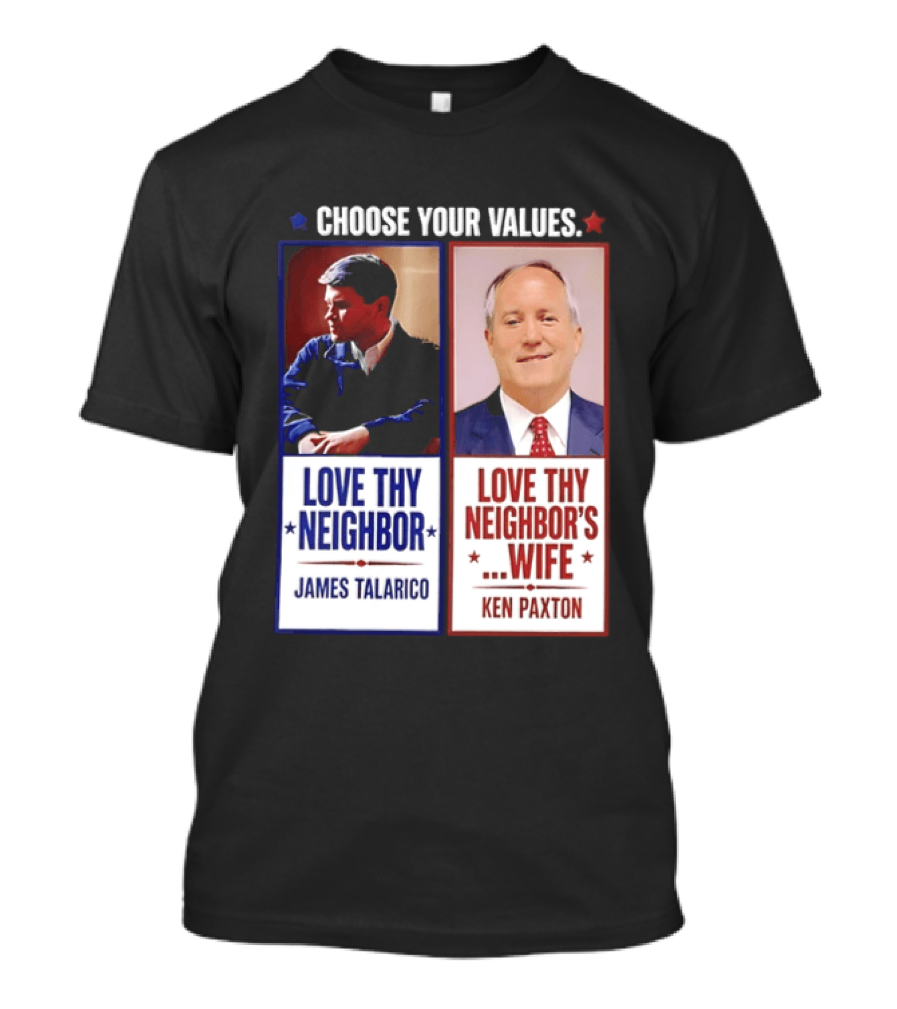 Choose Your Values James Talarico Love Thy Neighbor Ken Paxton Love Thy Neighbor's Wife T-Shirt