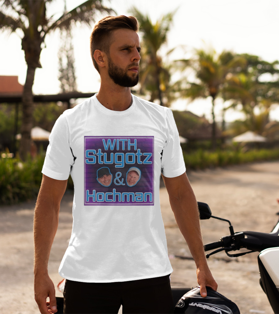 With Stugotz And Hochman Podcast Radio Sports Talk T-Shirt