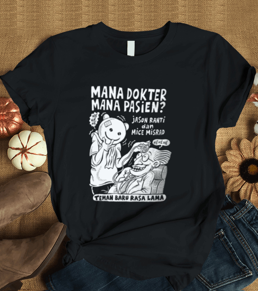 Mana Dokter Mana Pasien Jason Ranti Mice Misrad Teman Baru Rasa Lama T-Shirt