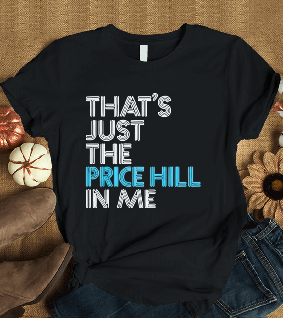 That's Just The Price Hill In Me Cincinnati T-Shirt