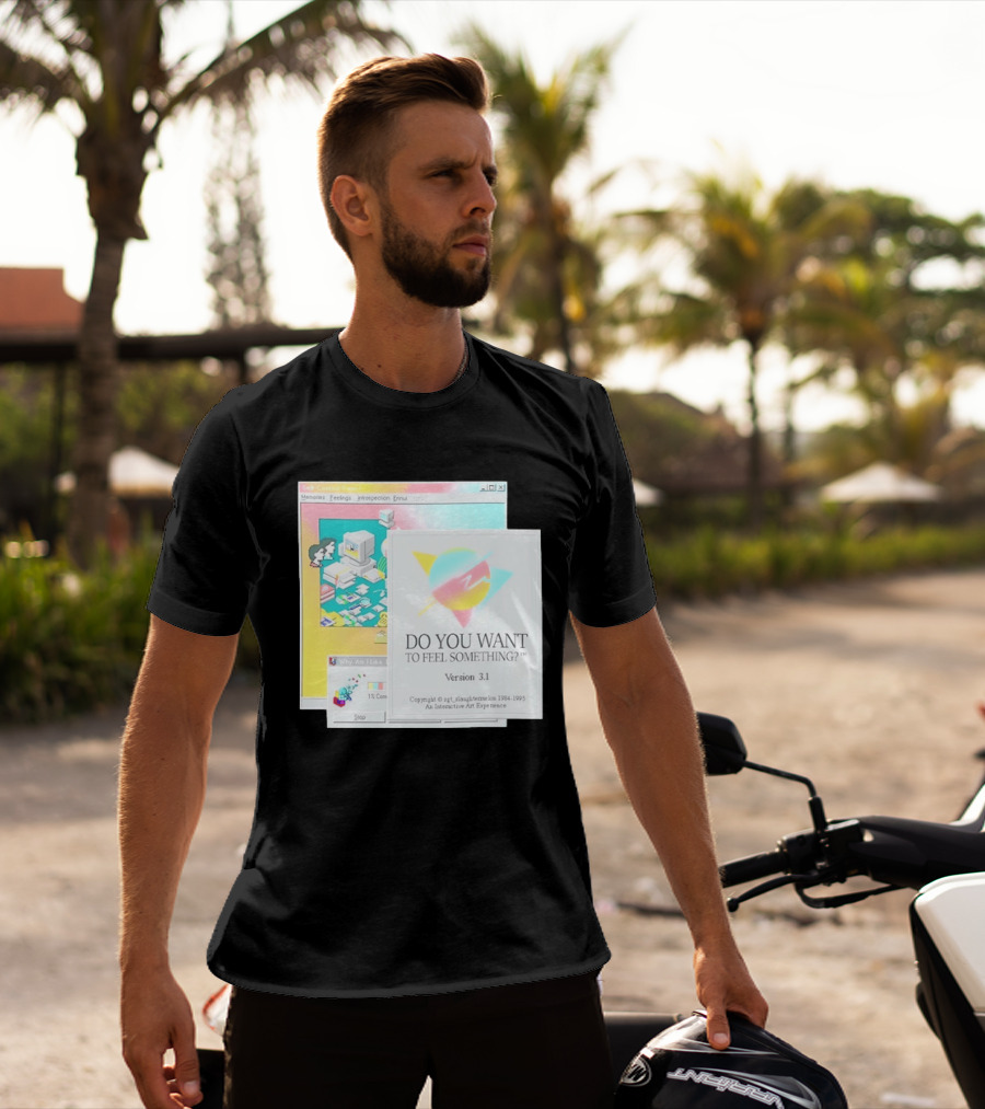 DO YOU WANT TO FEEL SOMETHING Version 3.1 Interactive Art Experience Memories Feelings Introspection Copyright 1984 1995 T-Shirt