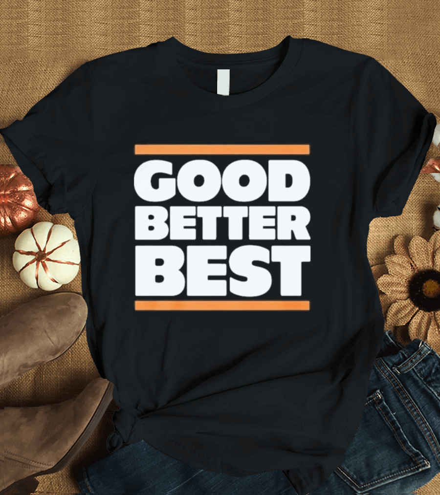 Good Better Best Chicago Football T-Shirt