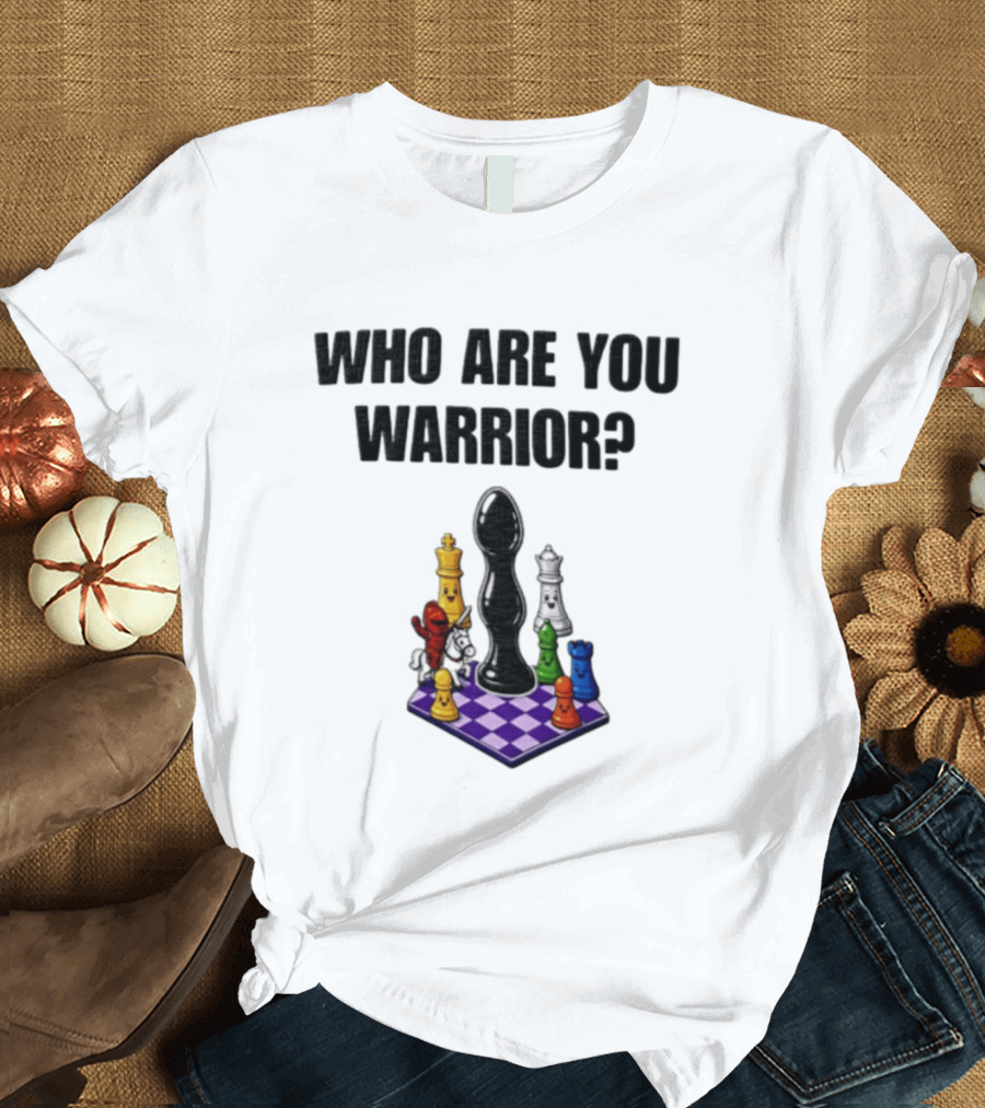 Who Are You Warrior Chess Piece Set Unique Anal Plug T-Shirt