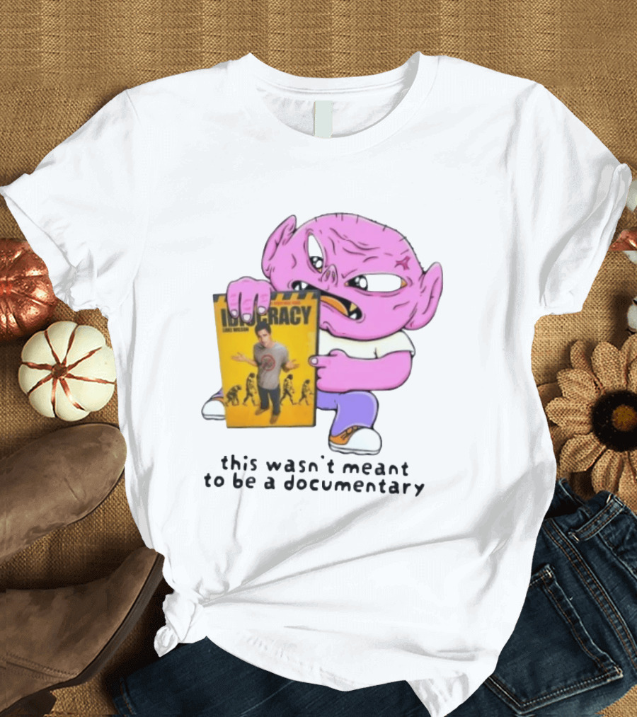 Idiocracy Luke Wilson This Wasn't Meant To Be A Documentary T-Shirt