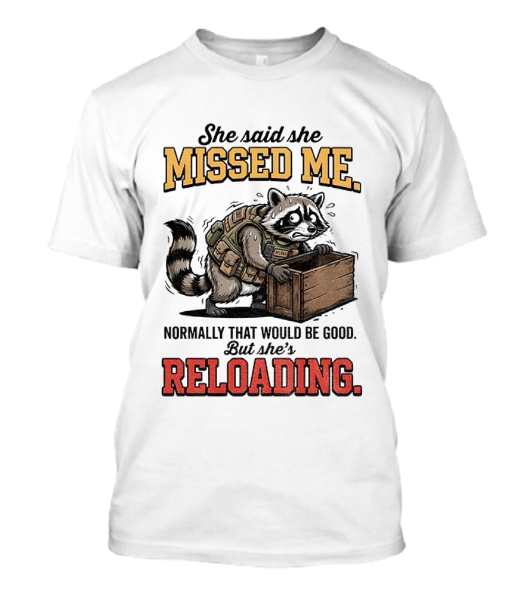 She Said She Missed Me Normally That Would Be Good But She's Reloading Raccoon Tactical Vest T-Shirt