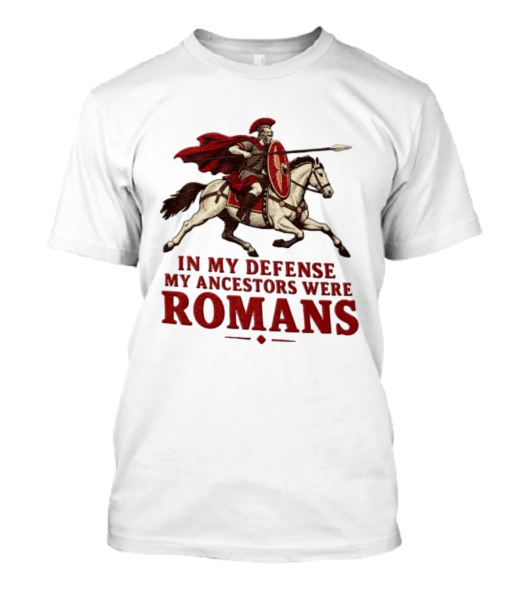 Roman Soldier On Horseback In My Defense My Ancestors Were Romans T-Shirt