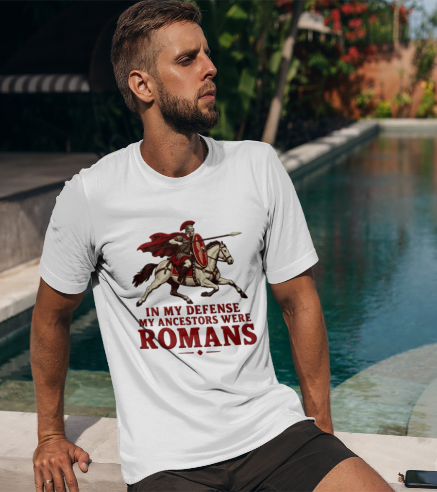 Roman Soldier On Horseback In My Defense My Ancestors Were Romans T-Shirt