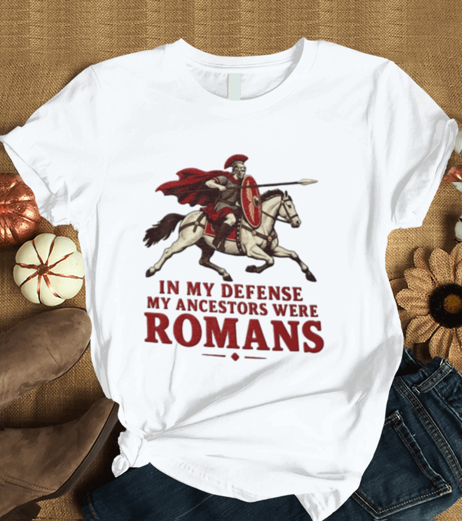 Roman Soldier On Horseback In My Defense My Ancestors Were Romans T-Shirt