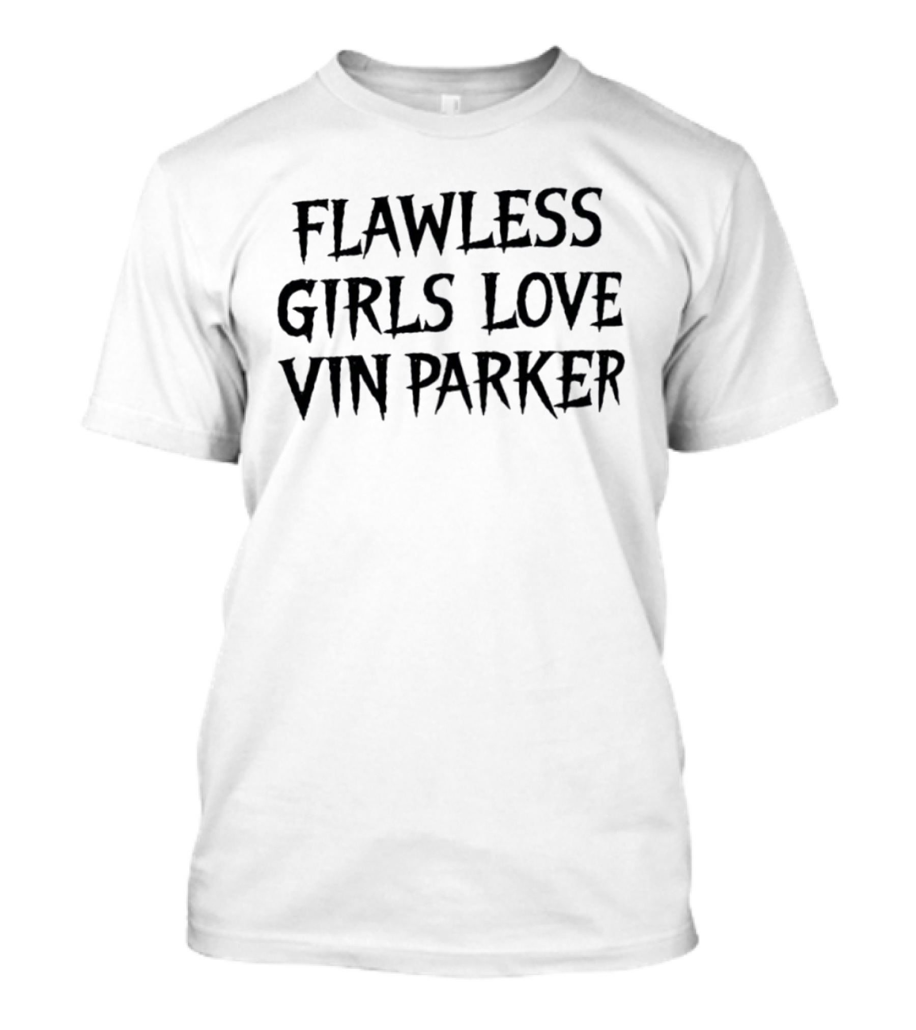 Flawless Girls Love Vin Parker T-Shirt