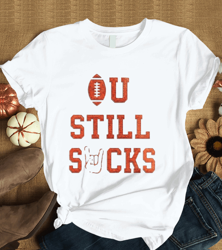 OU Still Sucks College Football Rivalry Football Motif T-Shirt