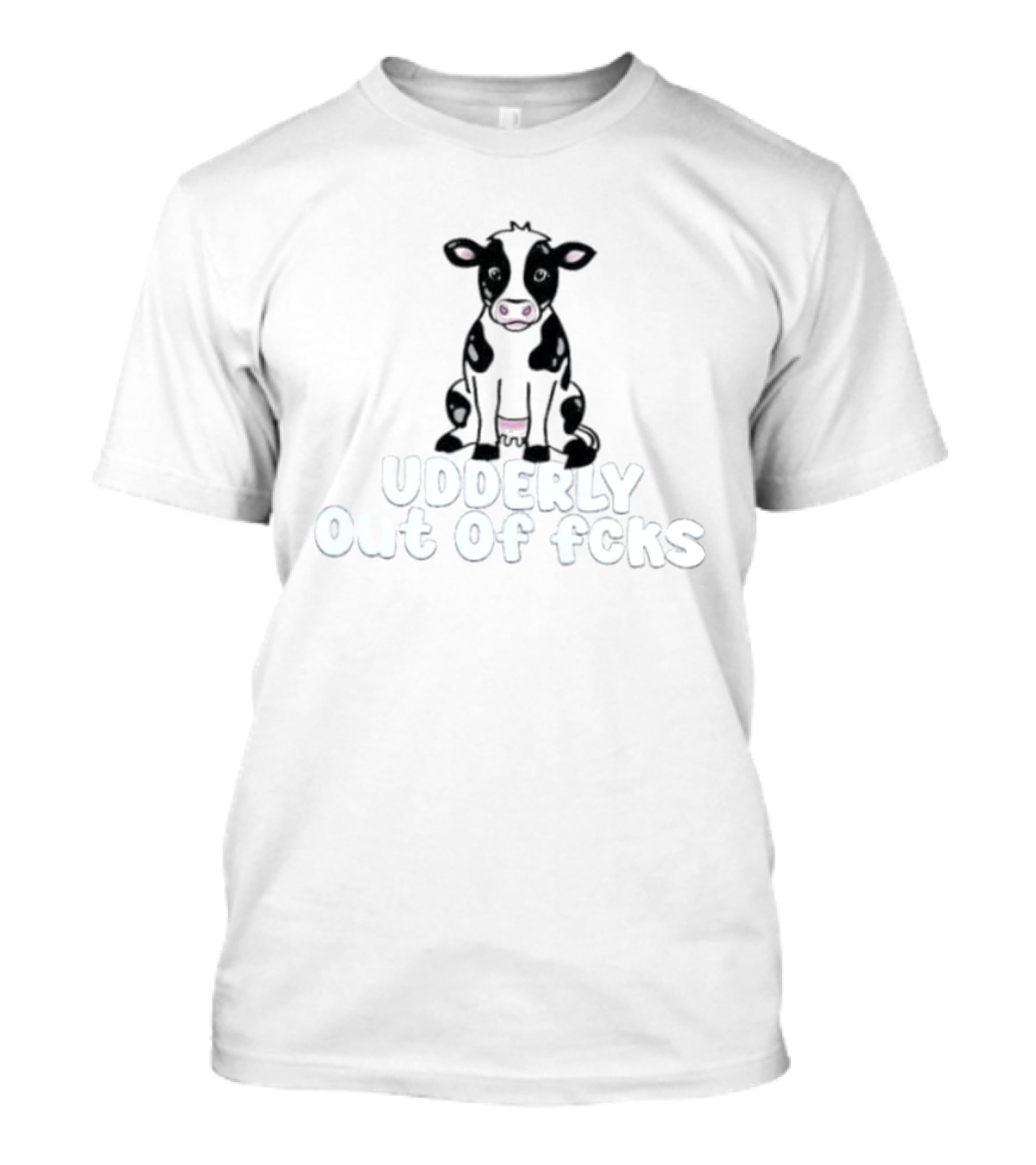 Udderly Out Of Fcks Cow Sarcastic Farm Animal Humor T-Shirt