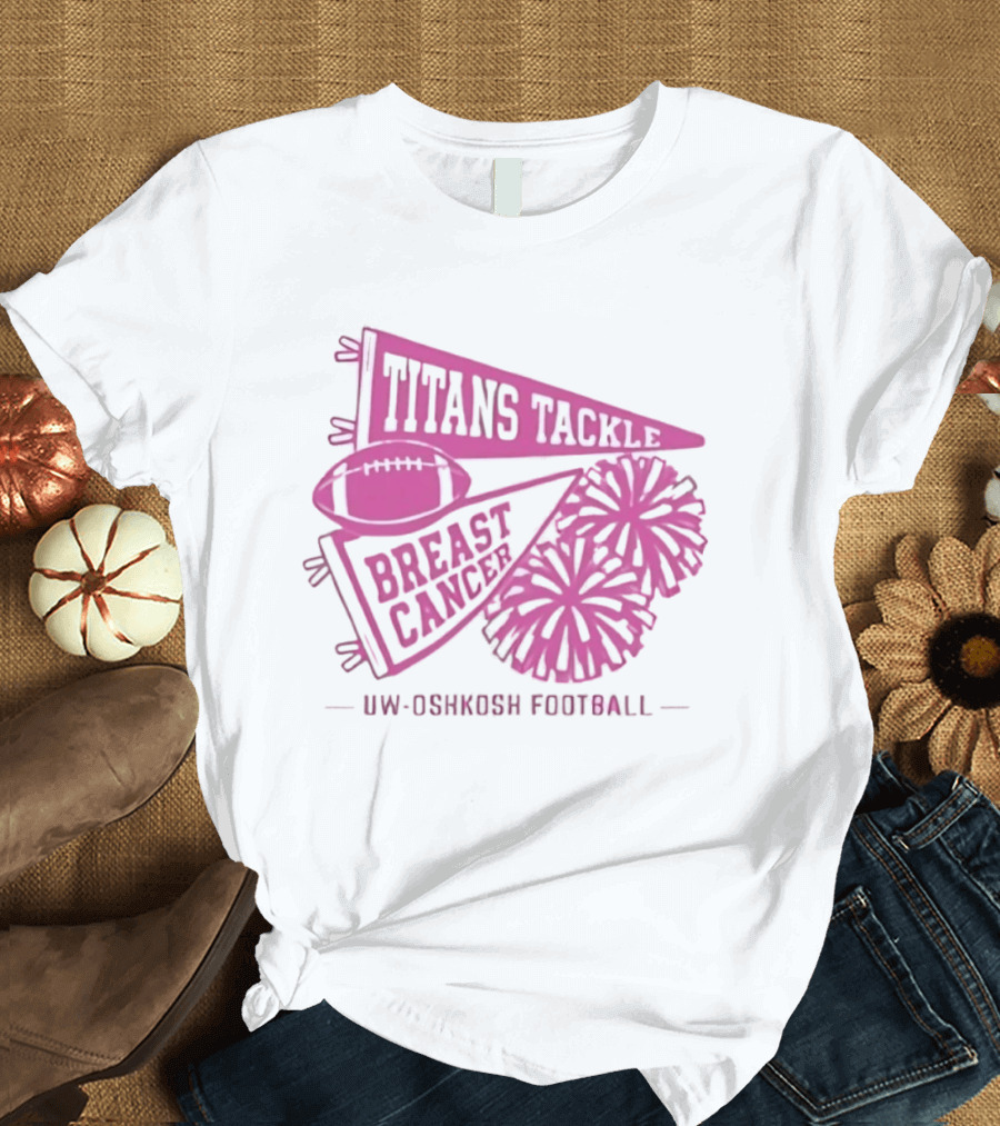 UW Oshkosh Football Titans Tackle Breast Cancer Pink Ribbons And Pom Poms T-Shirt