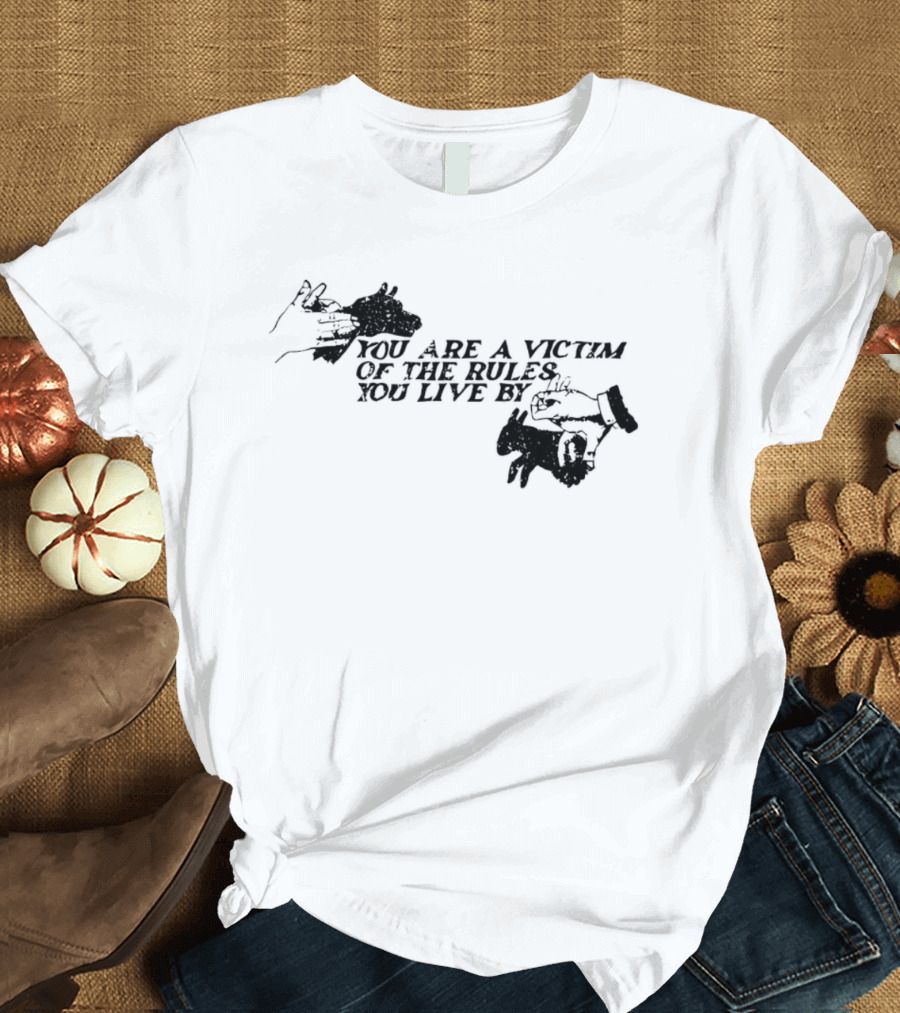 You Are A Victim Of The Rules You Live By With Skeleton And Hand Illustrations T-Shirt