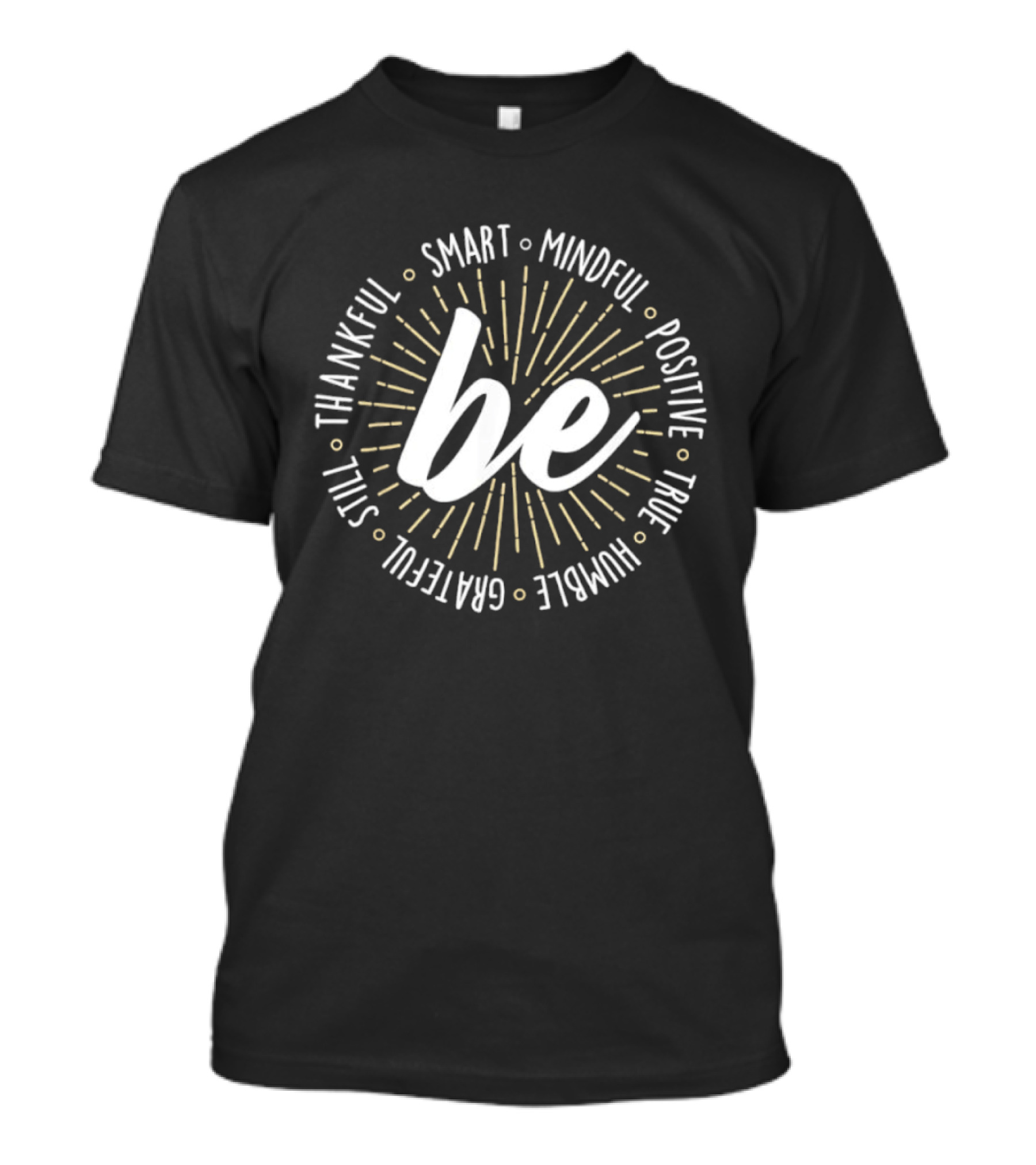 Be Smart Mindful Positive True Humble Grateful Still Thankful Collection T-Shirt