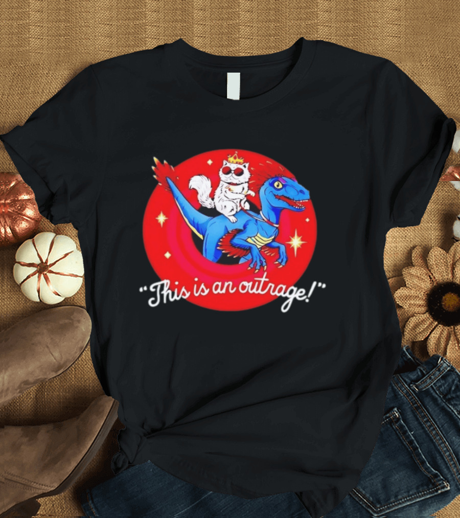 Cat Wearing Crown And Sunglasses Riding Blue Dinosaur "This Is An Outrage T-Shirt