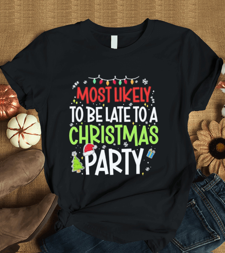 Most Likely To Be Late To A Christmas Party Funny Holiday Lights Snowman Santa Hat Tree T-Shirt
