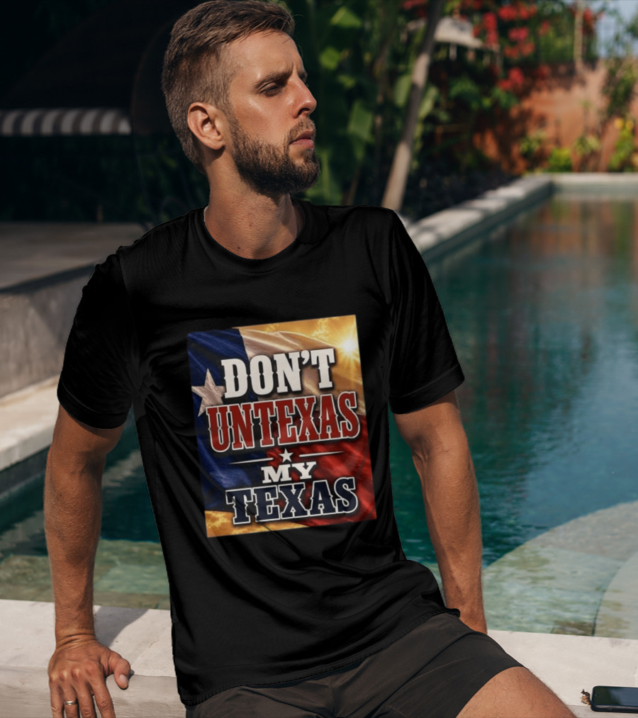 Don't Untexas My Texas 2026 Texas Flag Patriotic T-Shirt
