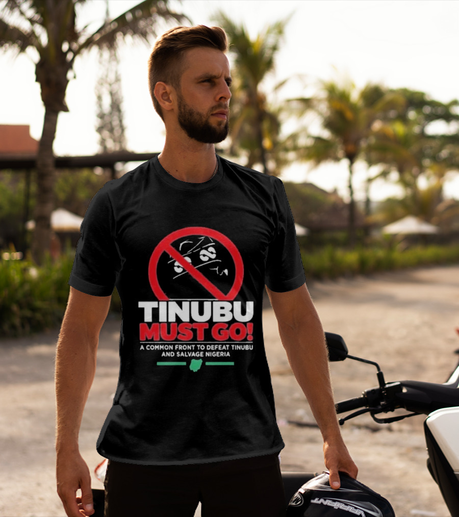 Tinubu Must Go A Common Front To Defeat Tinubu And Salvage Nigeria T-Shirt