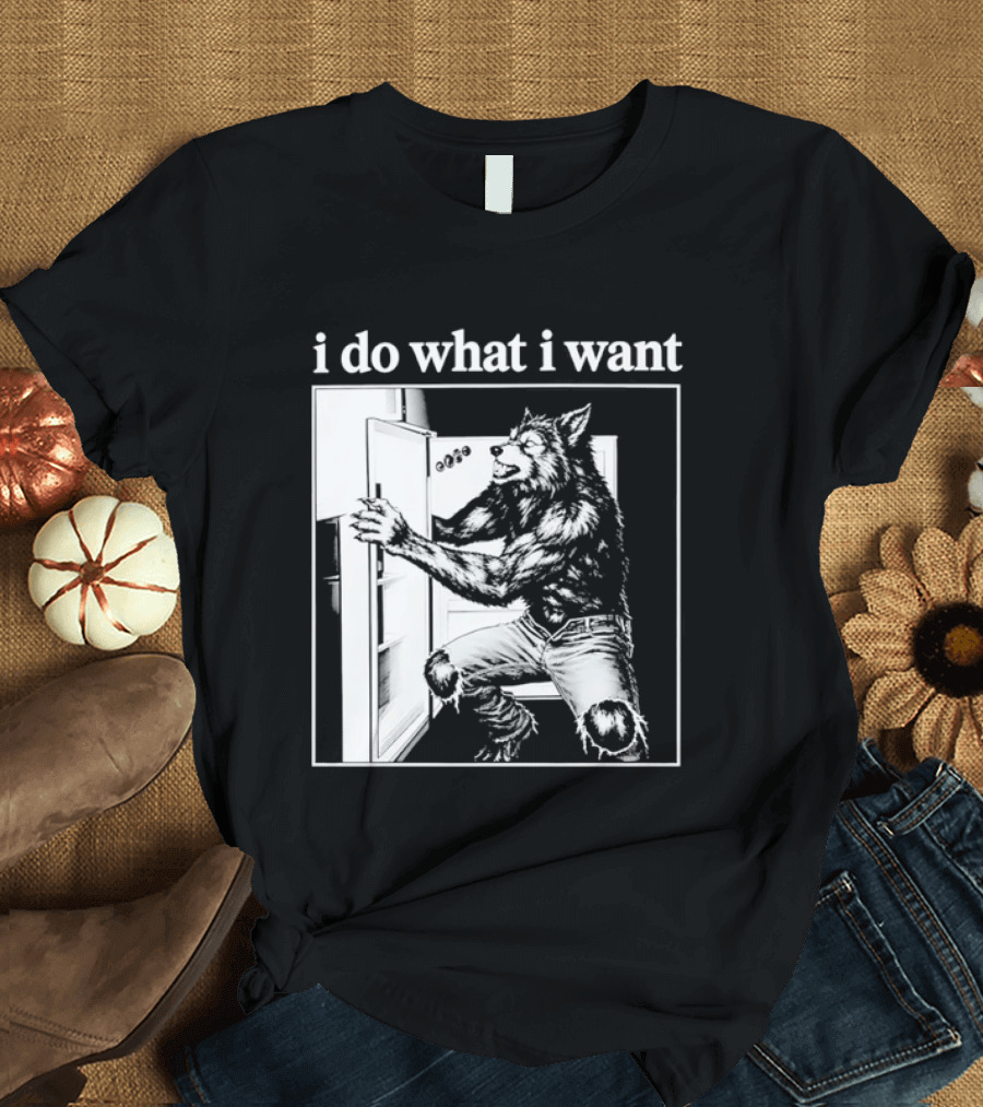 I Do What I Want Werewolf Refrigerator Fridge T-Shirt