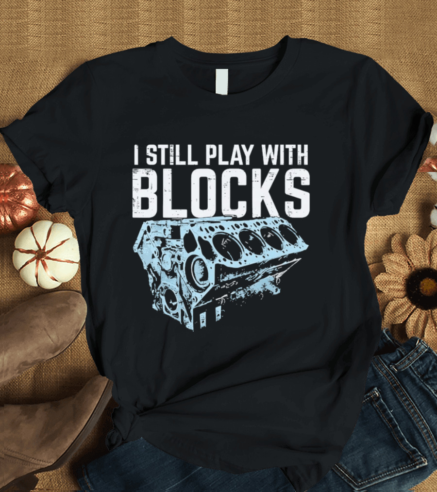 I Still Play With Blocks Engine Mechanic Block Diagram T-Shirt