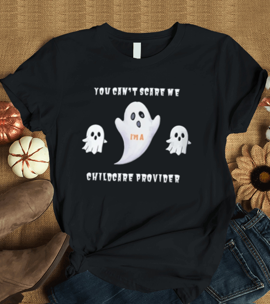 You Cant Scare Me Im A Childcare Provider Three White Ghosts Cartoon T-Shirt