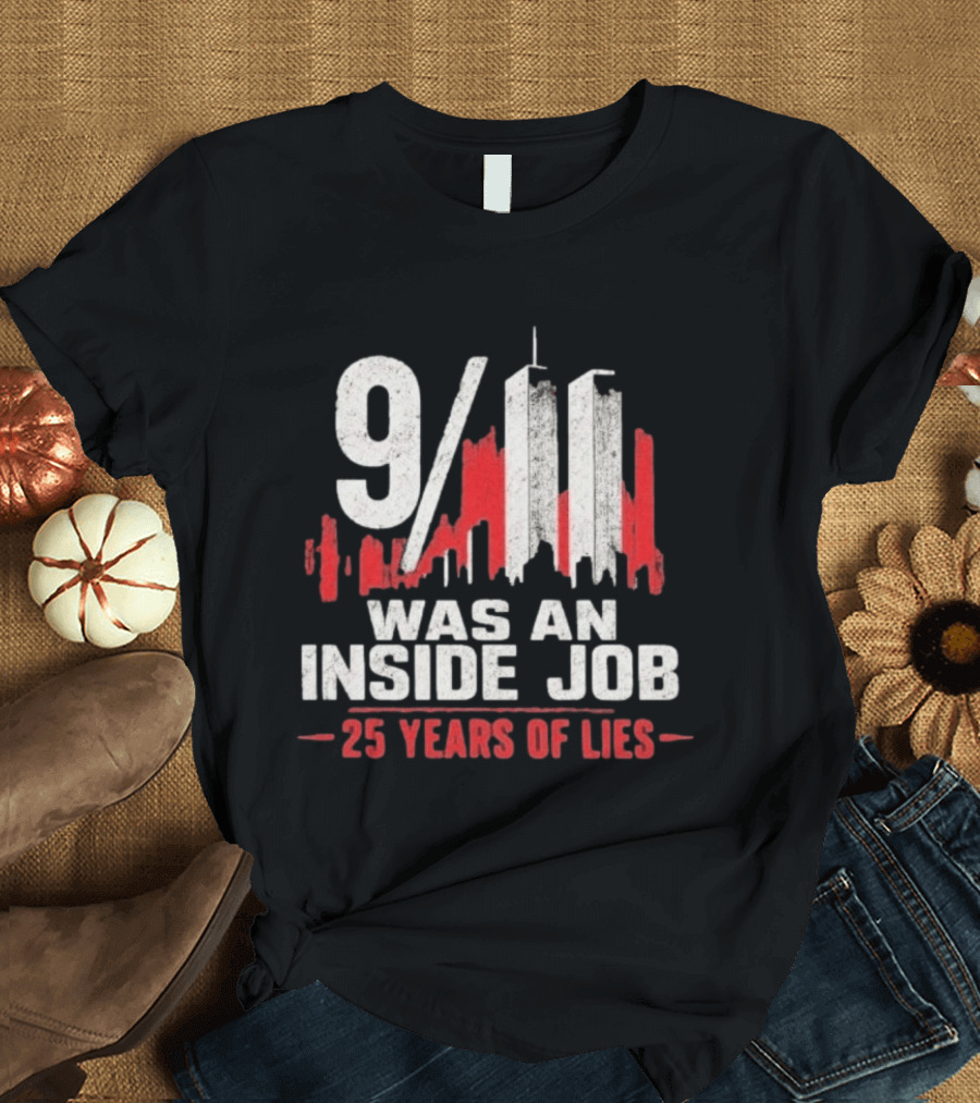 9/11 Was An Inside Job 25 Years Of Lies T-Shirt