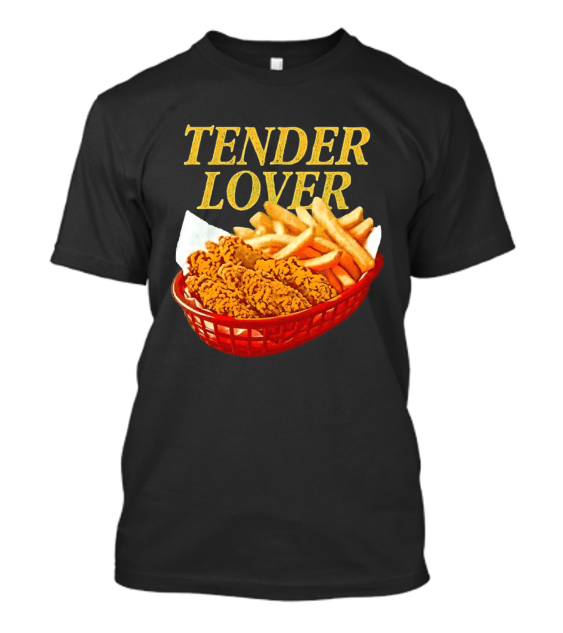 Tender Lover Chicken Strips And Fries Basket T-Shirt