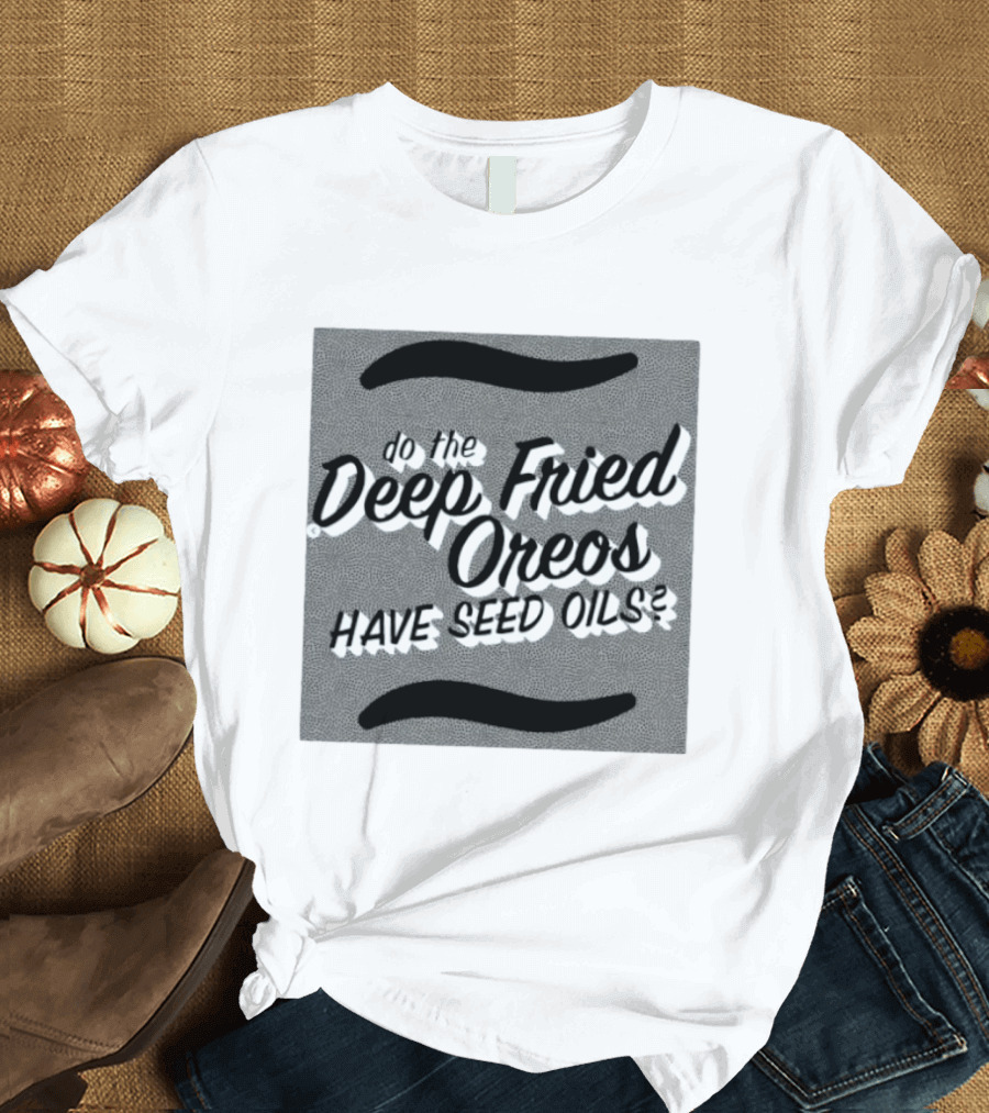 Oklahoma State Fair Deep Fried Oreos Have Seed Oils Question T-Shirt