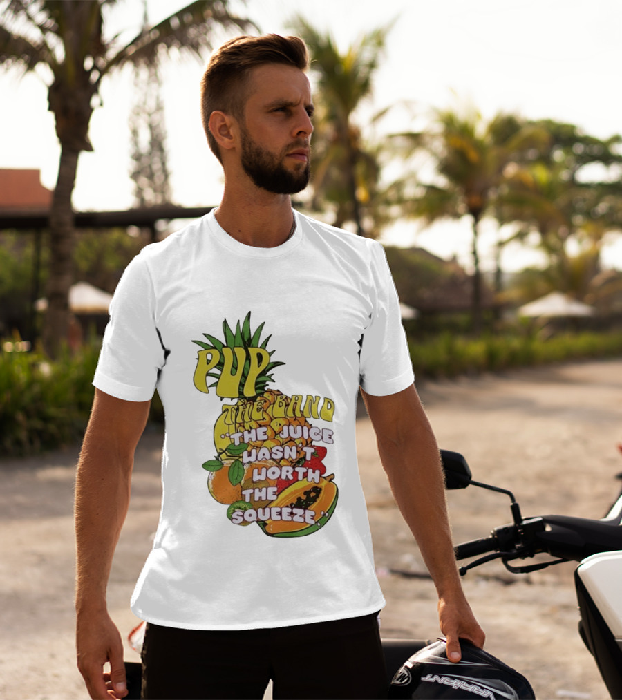 Pup The Band The Juice Wasn't Worth The Squeeze Pineapple Tropical Fruit T-Shirt