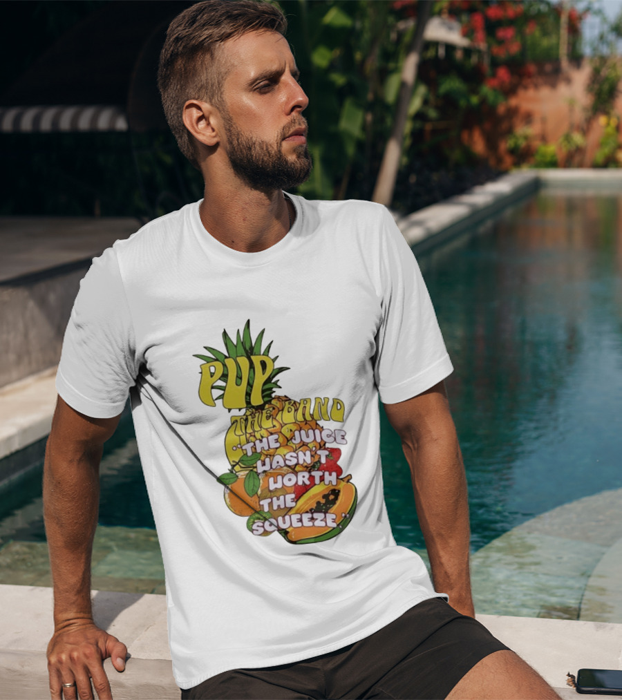 Pup The Band The Juice Wasn't Worth The Squeeze Pineapple Tropical Fruit T-Shirt