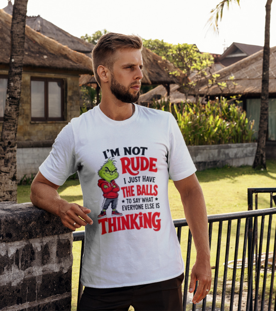 The Grinch I'm Not Rude I Just Have The Balls To Say What Everyone Else Is Thinking T-Shirt