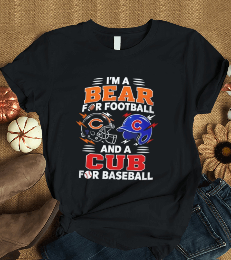 I'm A Bear For Football And A Cub For Baseball T-Shirt