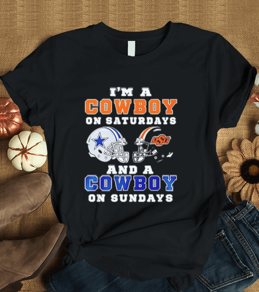 I'm A Cowboy On Saturdays Oklahoma State And A Cowboy On Sundays Dallas Cowboys T-Shirt