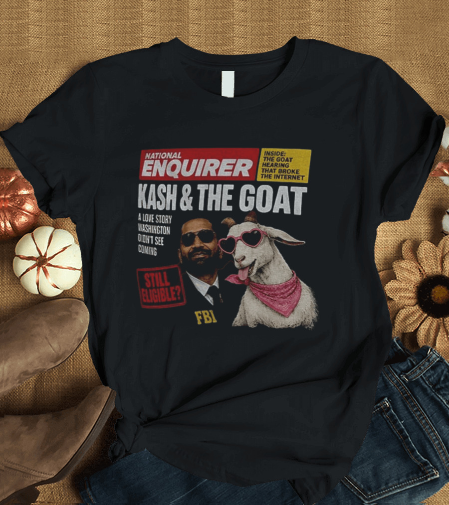 National Enquirer Kash And The Goat A Love Story Washington Didn't See Coming Still Eligible FBI T-Shirt