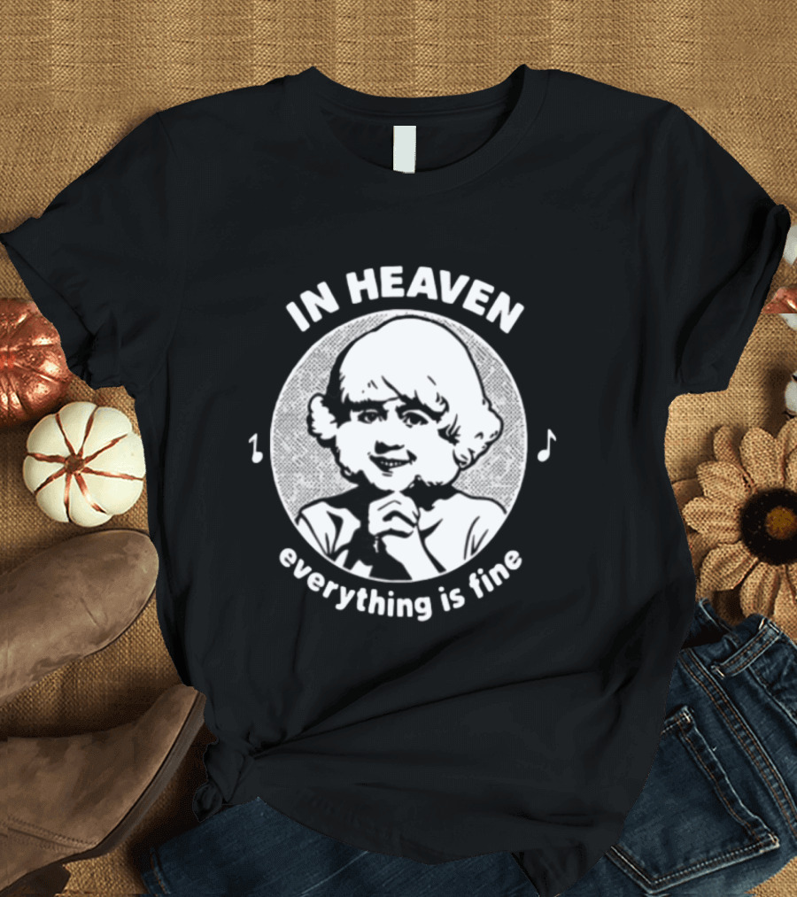 In Heaven Everything Is Fine Vintage Childlike Character With Musical Notes T-Shirt