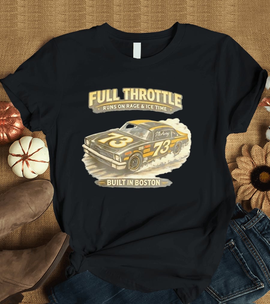 Full Throttle Built In Boston 73 MoAvoy Runs On Rage & Ice Time T-Shirt