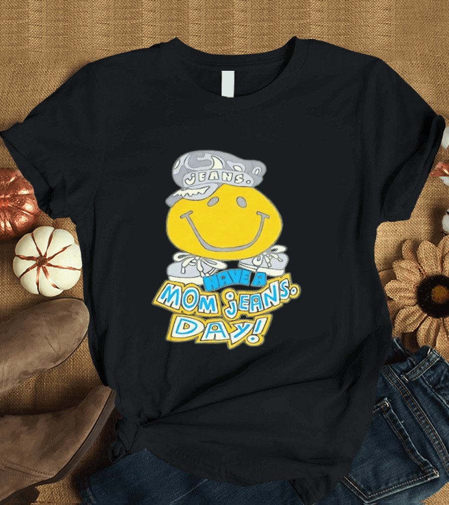 Have A Mom Jeans Day Smiley Face 90s Jeans Retro Nostalgia T-Shirt