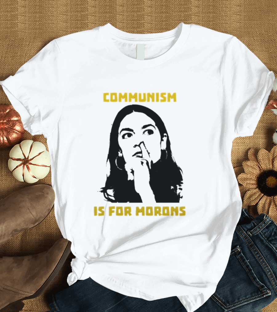 Communism Is For Morons Alexandria Ocasio Cortez T-Shirt
