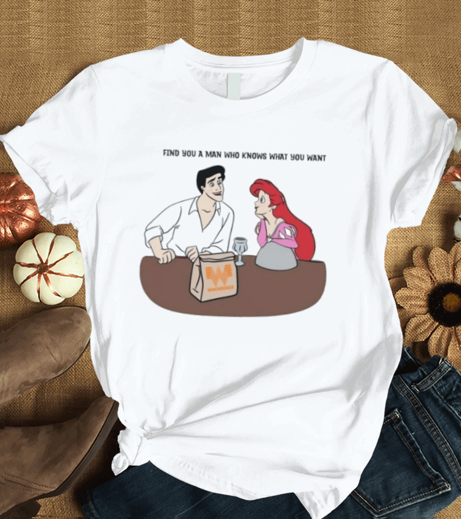 Find You A Man Who Knows What You Want Whataburger Ariel And Prince Eric T-Shirt