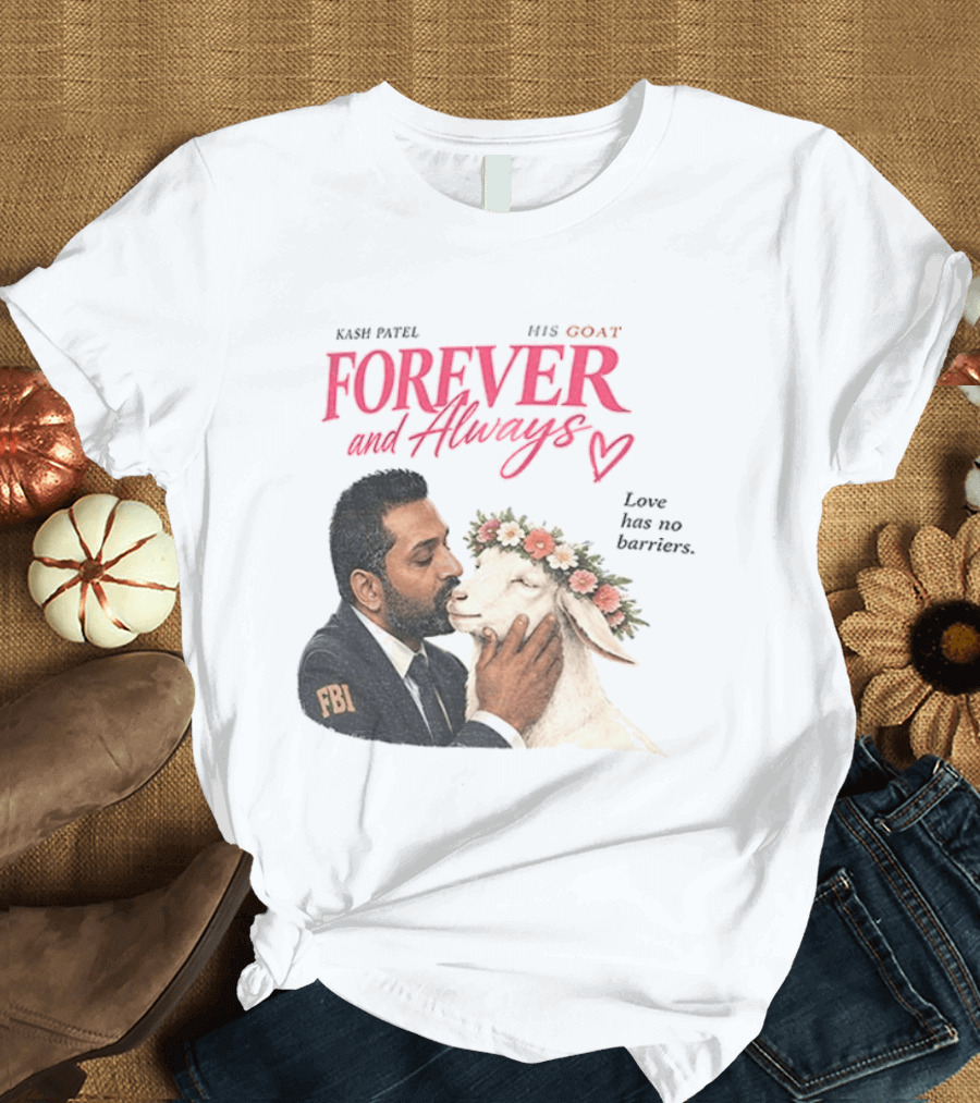 Kash Patel His Goat Forever And Always Love Has No Barriers FBI T-Shirt