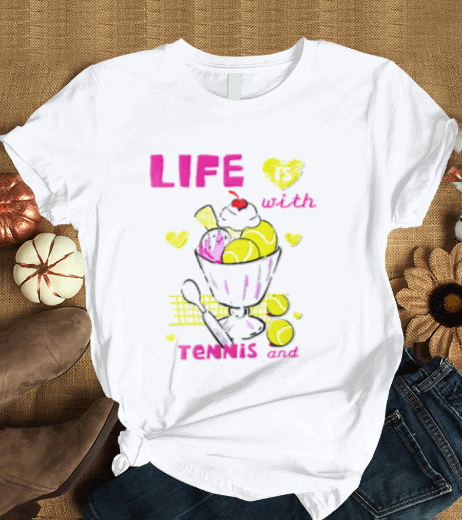 Life Is Better With Tennis And Ice Cream Hearts And Cherries T-Shirt