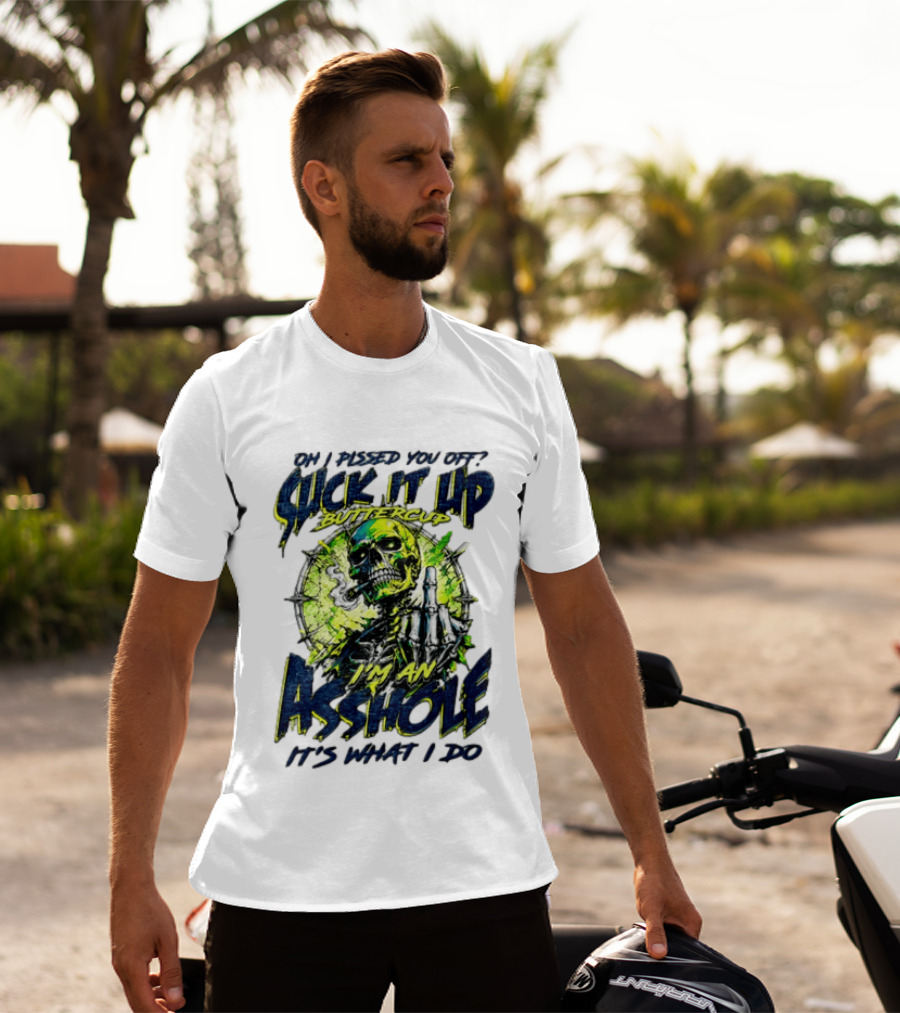 Oh I Pissed You Off Suck It Up Buttercup I'm An Asshole It's What I Do Skeleton Middle Finger T-Shirt